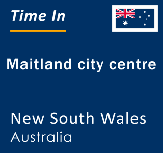 Current local time in Maitland city centre, New South Wales, Australia