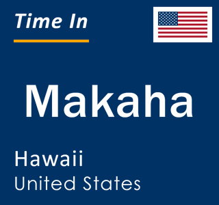 Current local time in Makaha, Hawaii, United States