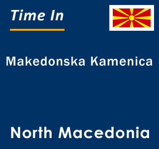 Current local time in Makedonska Kamenica, North Macedonia