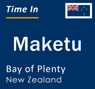 Current local time in Maketu, Bay of Plenty, New Zealand