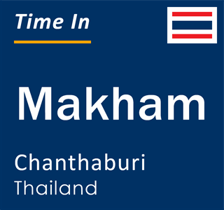 Current local time in Makham, Chanthaburi, Thailand