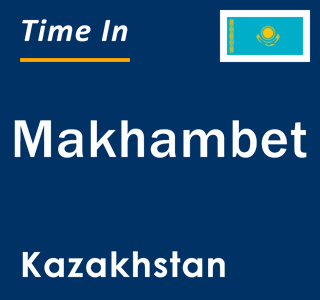 Current local time in Makhambet, Kazakhstan