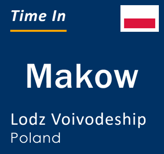 Current local time in Makow, Lodz Voivodeship, Poland