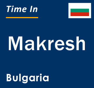 Current local time in Makresh, Bulgaria