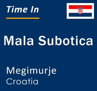 Current local time in Mala Subotica, Megimurje, Croatia