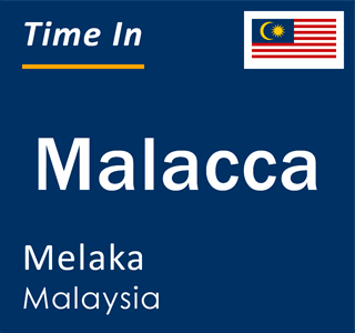 Current local time in Malacca, Melaka, Malaysia
