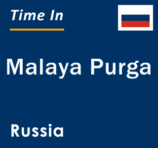 Current local time in Malaya Purga, Russia