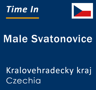 Current local time in Male Svatonovice, Kralovehradecky kraj, Czechia