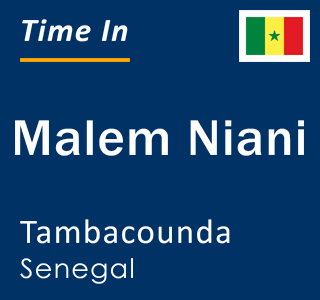 Current local time in Malem Niani, Tambacounda, Senegal