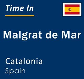 Current local time in Malgrat de Mar, Catalonia, Spain