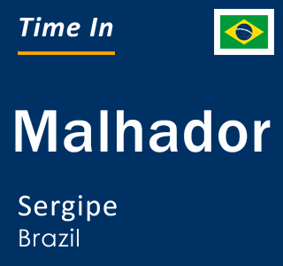 Current local time in Malhador, Sergipe, Brazil