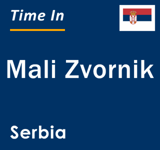 Current local time in Mali Zvornik, Serbia