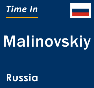 Current local time in Malinovskiy, Russia