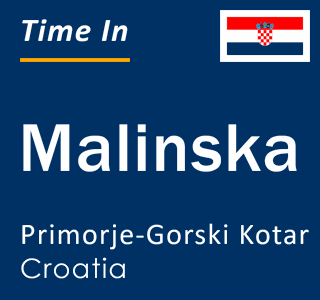 Current local time in Malinska, Primorje-Gorski Kotar, Croatia