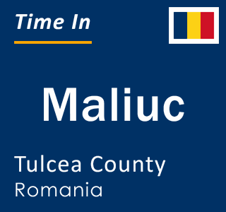 Current local time in Maliuc, Tulcea County, Romania