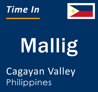 Current local time in Mallig, Cagayan Valley, Philippines