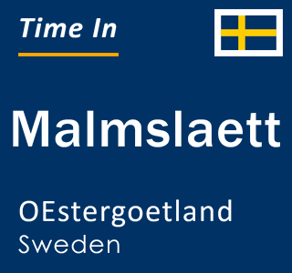 Current time in Malmslaett, OEstergoetland, Sweden