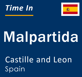 Current local time in Malpartida, Castille and Leon, Spain