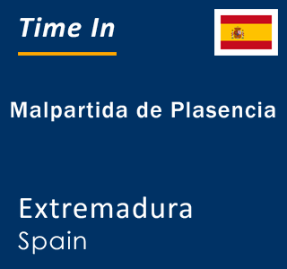 Current local time in Malpartida de Plasencia, Extremadura, Spain