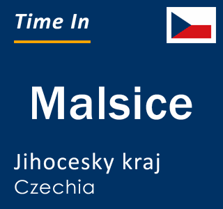 Current local time in Malsice, Jihocesky kraj, Czechia