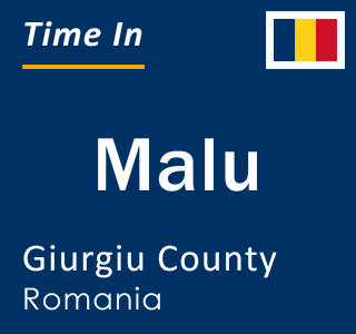 Current local time in Malu, Giurgiu County, Romania