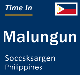Current local time in Malungun, Soccsksargen, Philippines
