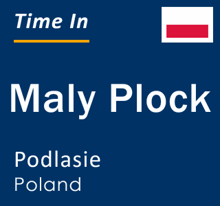 Current local time in Maly Plock, Podlasie, Poland