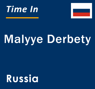 Current local time in Malyye Derbety, Russia