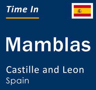 Current local time in Mamblas, Castille and Leon, Spain