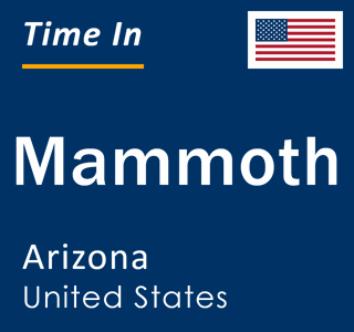 Current local time in Mammoth, Arizona, United States