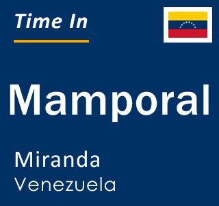 Current local time in Mamporal, Miranda, Venezuela