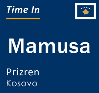 Current local time in Mamusa, Prizren, Kosovo