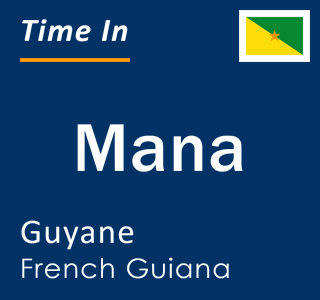 Current local time in Mana, Guyane, French Guiana