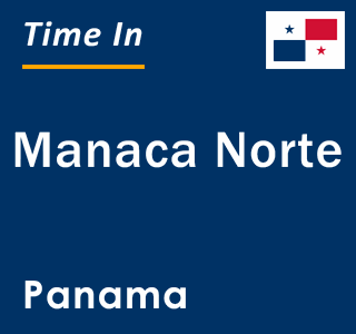 Current local time in Manaca Norte, Panama