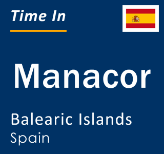 Current local time in Manacor, Balearic Islands, Spain