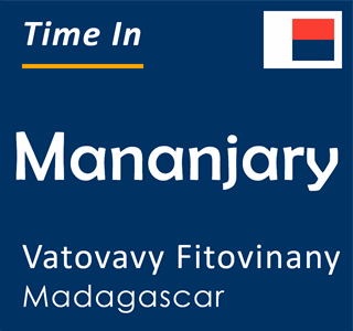 Current local time in Mananjary, Vatovavy Fitovinany, Madagascar