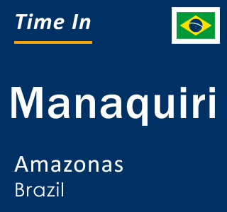 Current local time in Manaquiri, Amazonas, Brazil