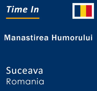 Current local time in Manastirea Humorului, Suceava, Romania