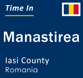 Current local time in Manastirea, Iasi County, Romania