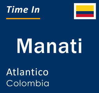 Current local time in Manati, Atlantico, Colombia