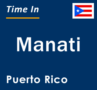 Current local time in Manati, Puerto Rico
