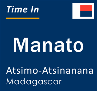Current local time in Manato, Atsimo-Atsinanana, Madagascar