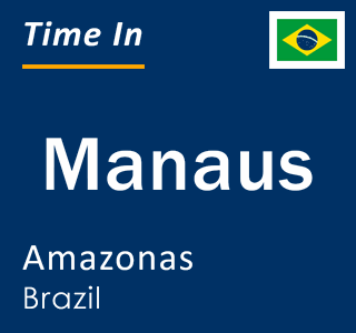 Current time in Manaus, Amazonas, Brazil