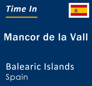 Current local time in Mancor de la Vall, Balearic Islands, Spain