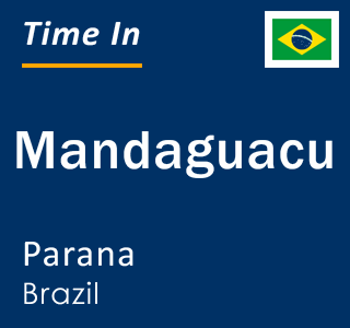 Current local time in Mandaguacu, Parana, Brazil
