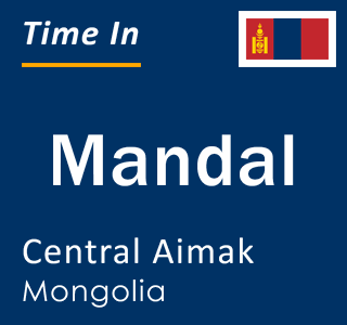 Current local time in Mandal, Central Aimak, Mongolia