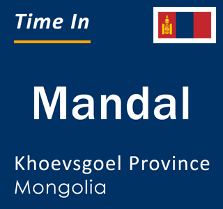 Current local time in Mandal, Khoevsgoel Province, Mongolia