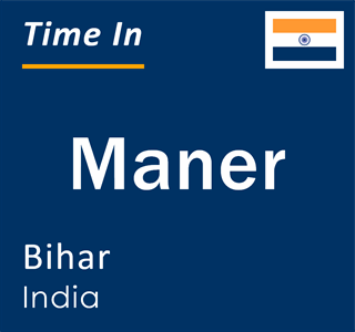 Current local time in Maner, Bihar, India