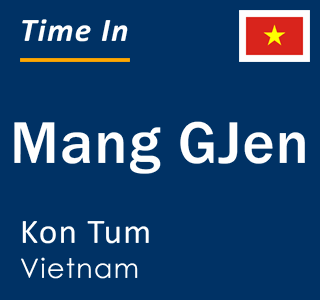 Current local time in Mang GJen, Kon Tum, Vietnam