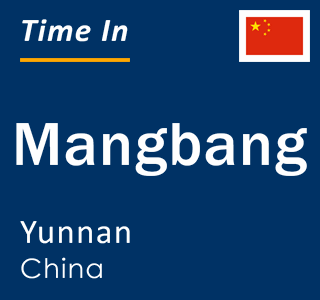 Current local time in Mangbang, Yunnan, China